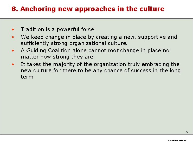 8. Anchoring new approaches in the culture • • Tradition is a powerful force.