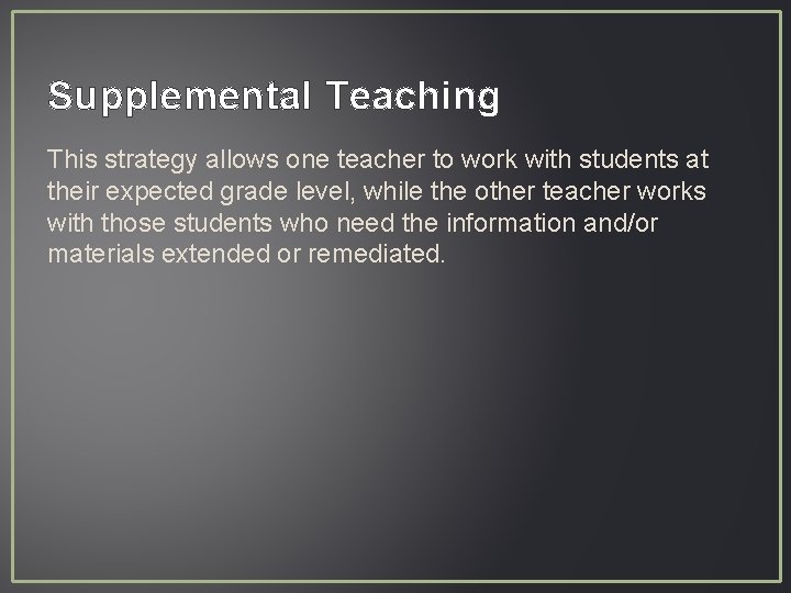 Supplemental Teaching This strategy allows one teacher to work with students at their expected