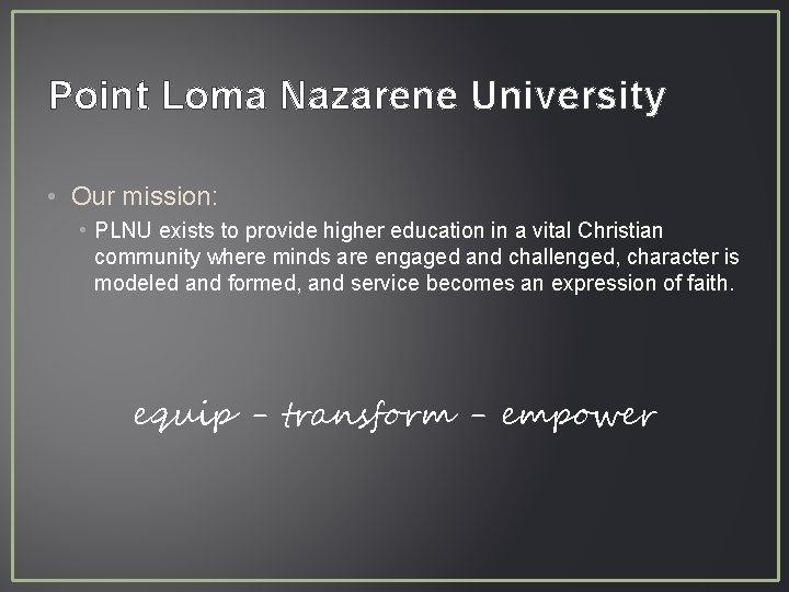 Point Loma Nazarene University • Our mission: • PLNU exists to provide higher education