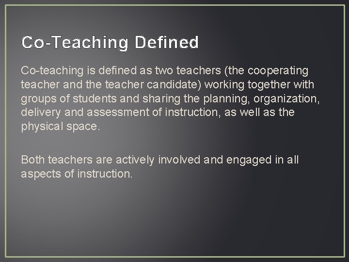 Co-Teaching Defined Co-teaching is defined as two teachers (the cooperating teacher and the teacher