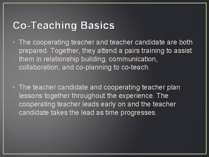 Co-Teaching Basics • The cooperating teacher and teacher candidate are both prepared. Together, they