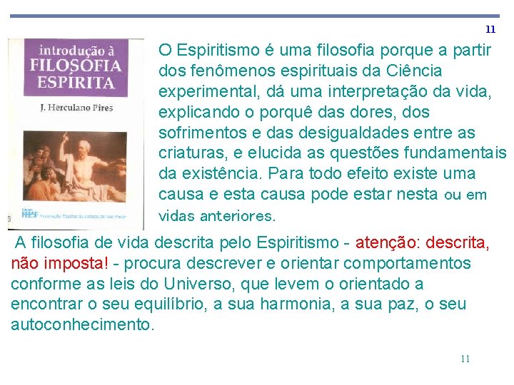 11 O Espiritismo é uma filosofia porque a partir dos fenômenos espirituais da Ciência