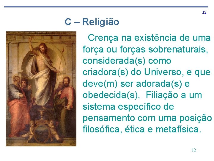 12 C – Religião Crença na existência de uma força ou forças sobrenaturais, considerada(s)