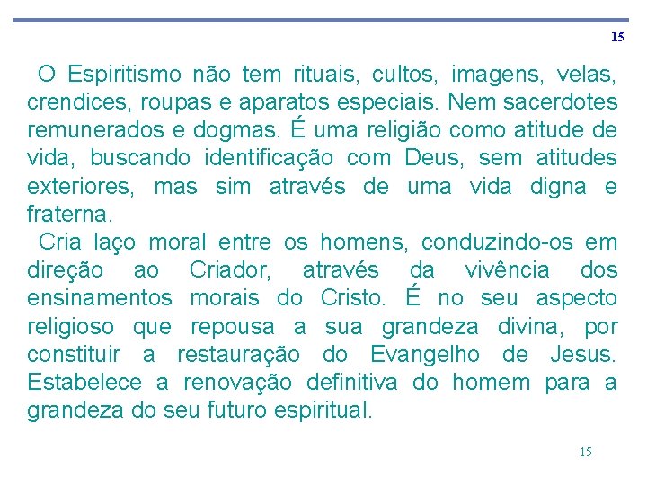 15 O Espiritismo não tem rituais, cultos, imagens, velas, crendices, roupas e aparatos especiais.