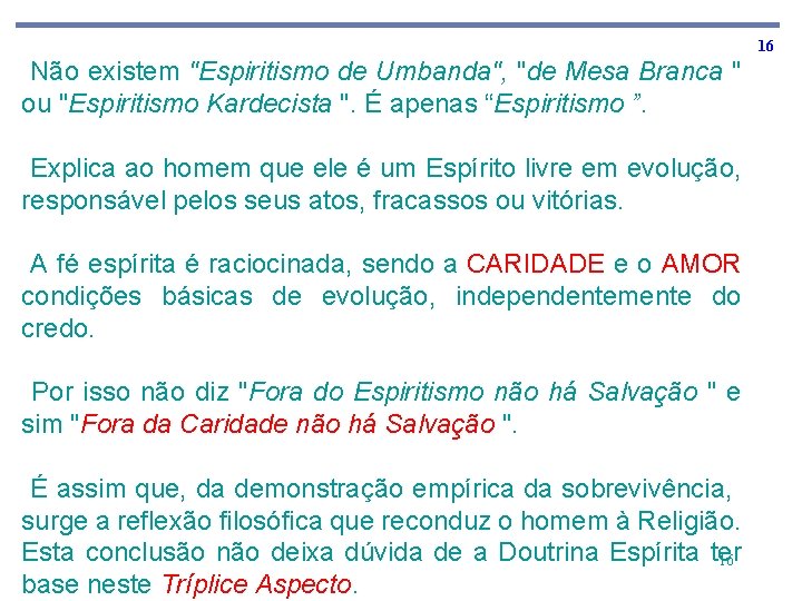 16 Não existem "Espiritismo de Umbanda", "de Mesa Branca " ou "Espiritismo Kardecista ".