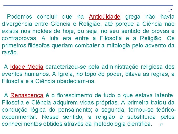 17 Podemos concluir que na Antigüidade grega não havia divergência entre Ciência e Religião,