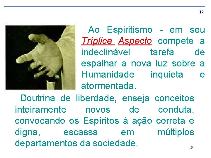 19 Ao Espiritismo - em seu Tríplice Aspecto compete a indeclinável tarefa de espalhar