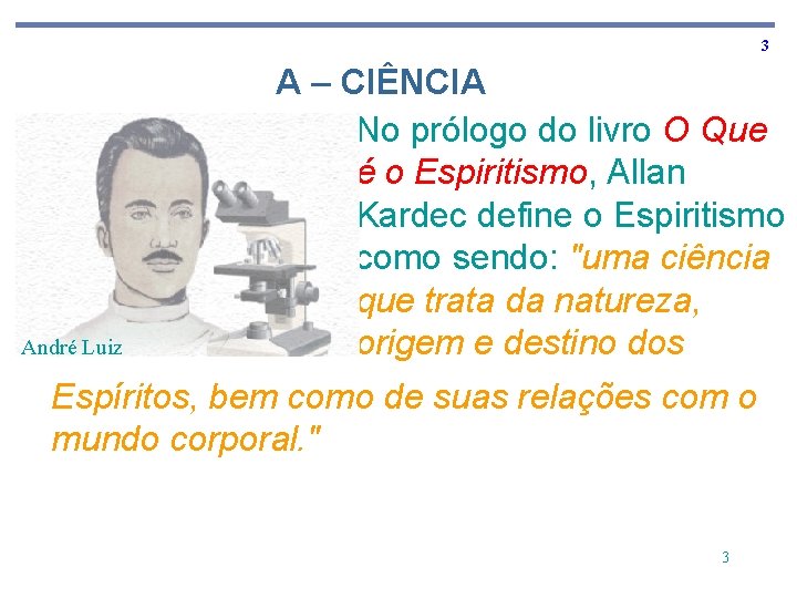 3 André Luiz A – CIÊNCIA No prólogo do livro O Que é o