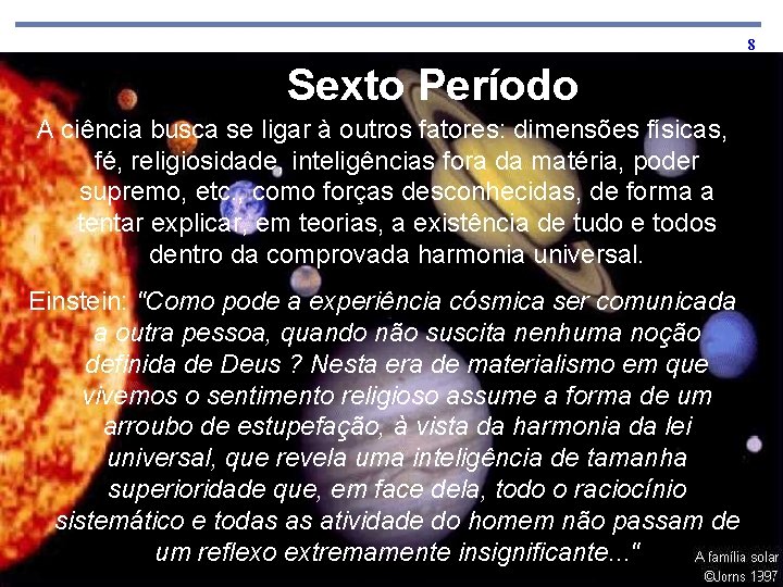 8 Sexto Período A ciência busca se ligar à outros fatores: dimensões físicas, fé,