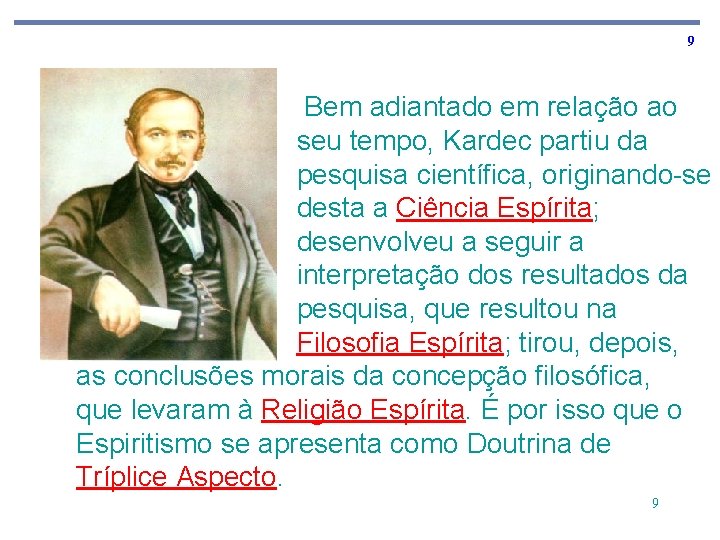 9 Bem adiantado em relação ao seu tempo, Kardec partiu da pesquisa científica, originando-se