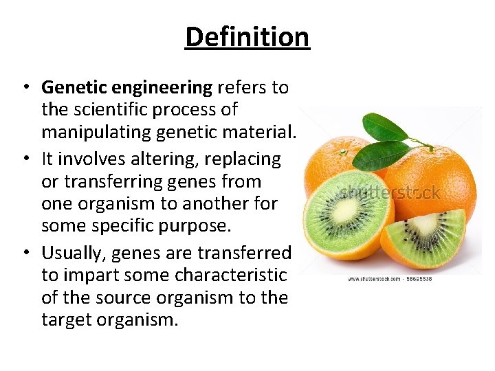 Definition • Genetic engineering refers to the scientific process of manipulating genetic material. •