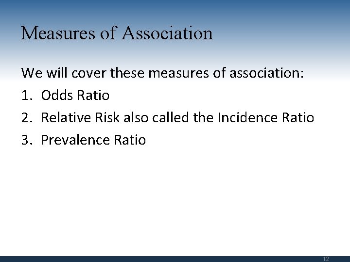 Measures of Association We will cover these measures of association: 1. Odds Ratio 2.