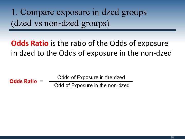 1. Compare exposure in dzed groups (dzed vs non-dzed groups) Odds Ratio is the