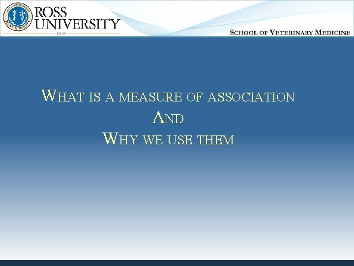 WHAT IS A MEASURE OF ASSOCIATION AND WHY WE USE THEM 