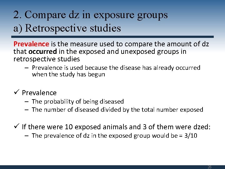 2. Compare dz in exposure groups a) Retrospective studies Prevalence is the measure used