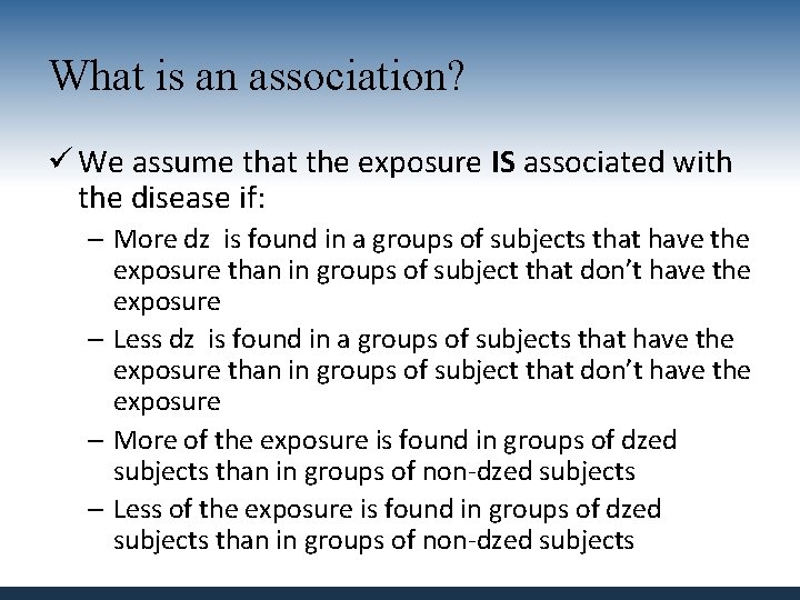 What is an association? ü We assume that the exposure IS associated with the