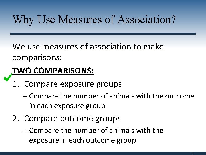 Why Use Measures of Association? We use measures of association to make comparisons: TWO