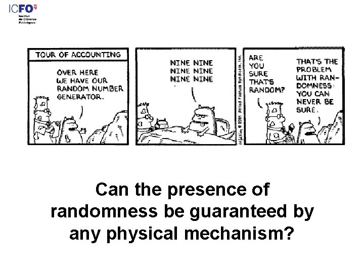 Can the presence of randomness be guaranteed by any physical mechanism? 