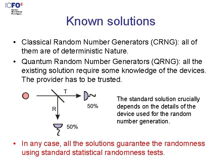 Known solutions • Classical Random Number Generators (CRNG): all of them are of deterministic