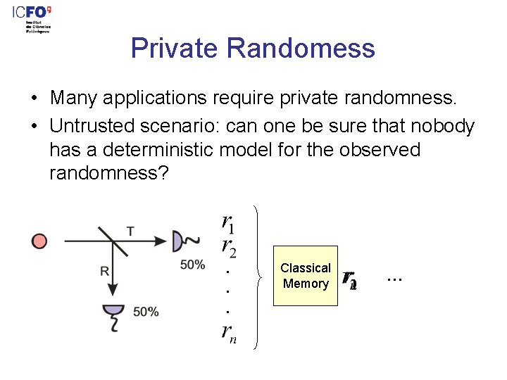 Private Randomess • Many applications require private randomness. • Untrusted scenario: can one be