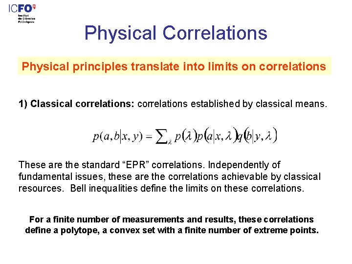 Physical Correlations Physical principles translate into limits on correlations 1) Classical correlations: correlations established
