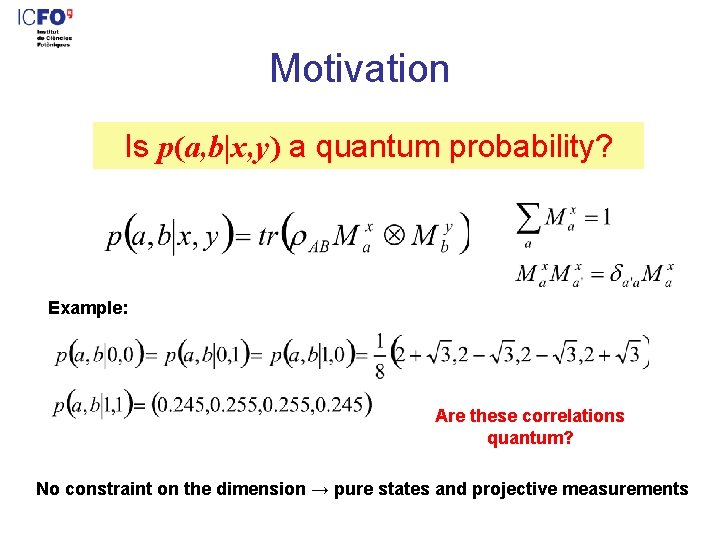 Motivation Is p(a, b|x, y) a quantum probability? Example: Are these correlations quantum? No