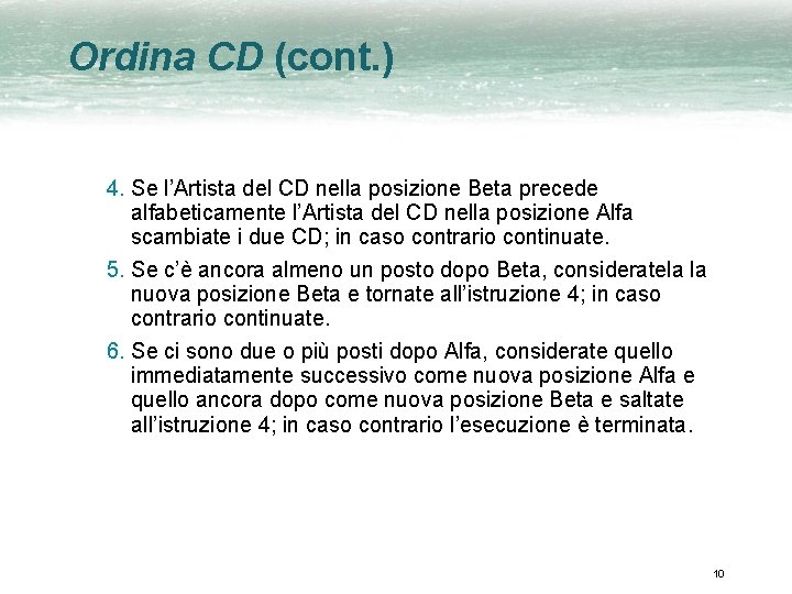 Ordina CD (cont. ) 4. Se l’Artista del CD nella posizione Beta precede alfabeticamente