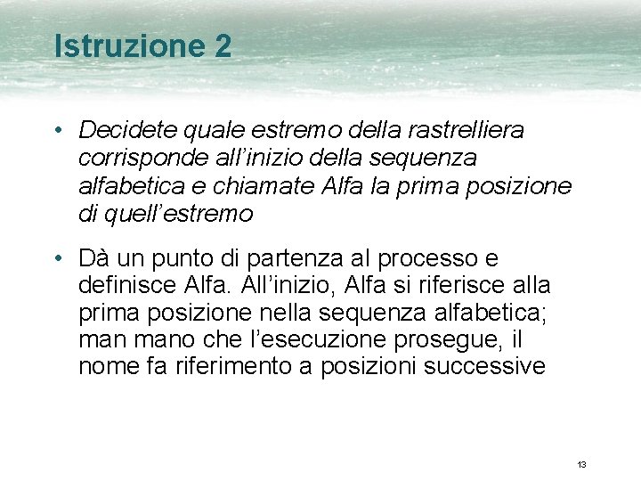 Istruzione 2 • Decidete quale estremo della rastrelliera corrisponde all’inizio della sequenza alfabetica e
