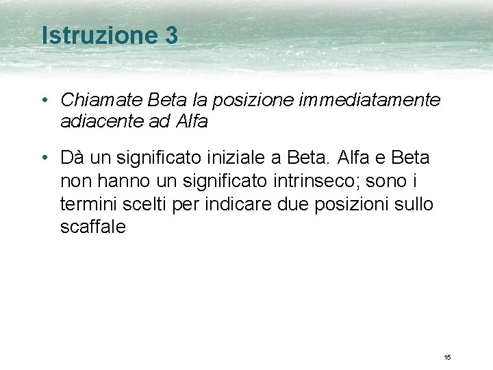 Istruzione 3 • Chiamate Beta la posizione immediatamente adiacente ad Alfa • Dà un