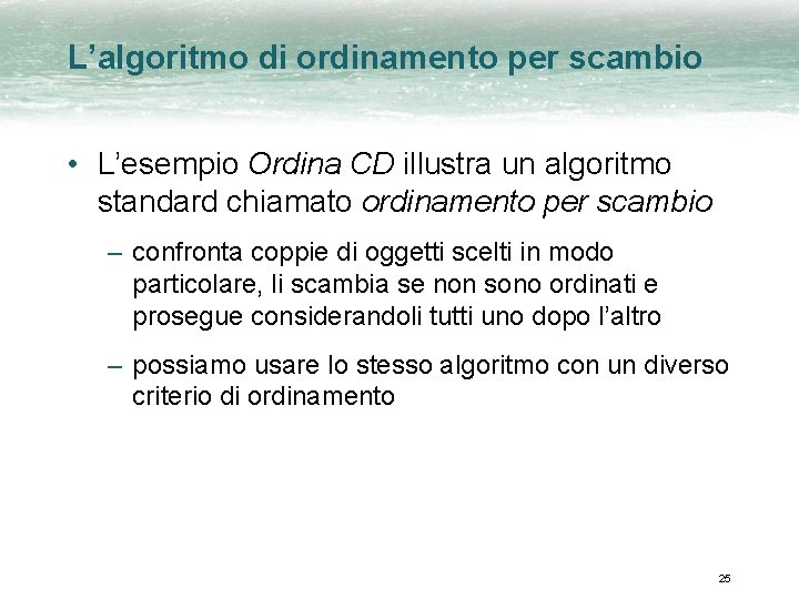 L’algoritmo di ordinamento per scambio • L’esempio Ordina CD illustra un algoritmo standard chiamato