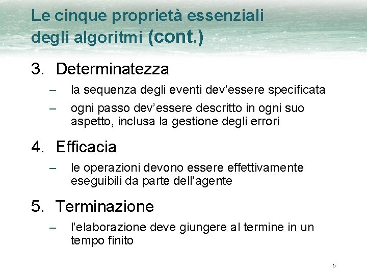 Le cinque proprietà essenziali degli algoritmi (cont. ) 3. Determinatezza – – la sequenza