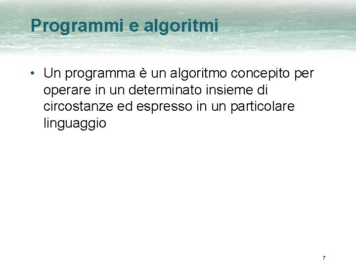 Programmi e algoritmi • Un programma è un algoritmo concepito per operare in un