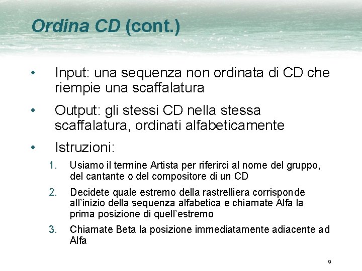 Ordina CD (cont. ) • Input: una sequenza non ordinata di CD che riempie