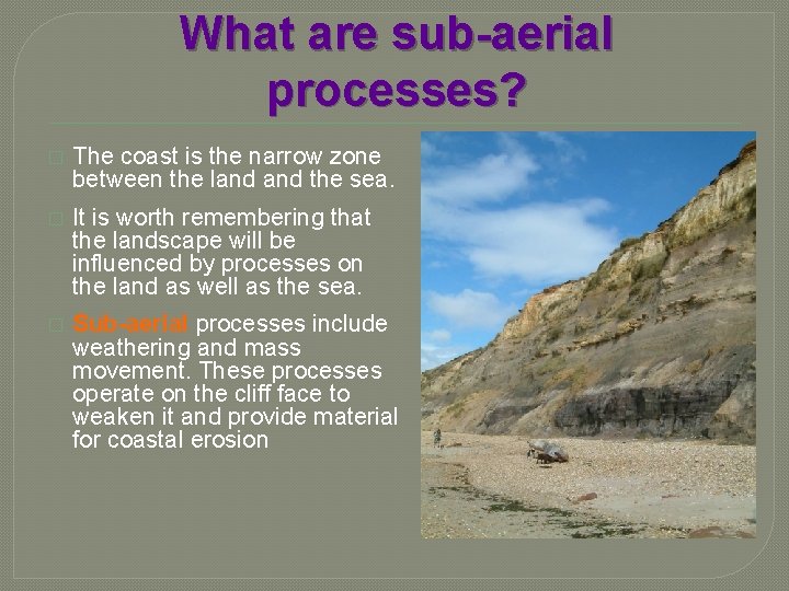 What are sub-aerial processes? � The coast is the narrow zone between the land