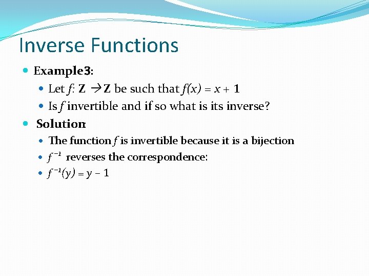 Inverse Functions Example 3: Let f: Z Z be such that f(x) = x