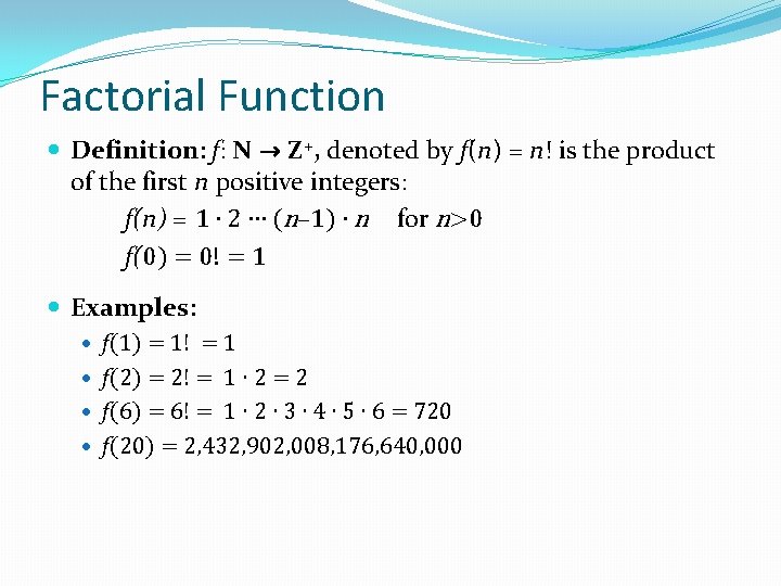 Factorial Function Definition: f: N → Z+, denoted by f(n) = n! is the