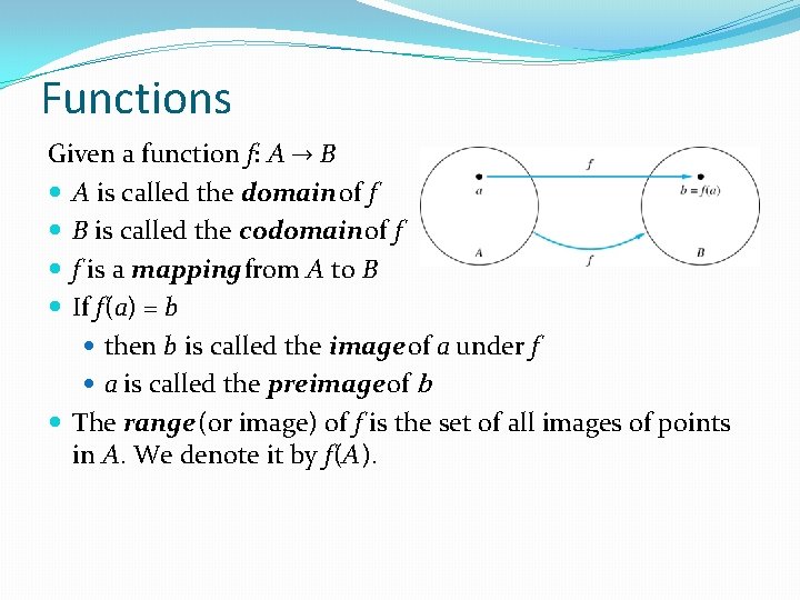 Functions Given a function f: A → B A is called the domain of