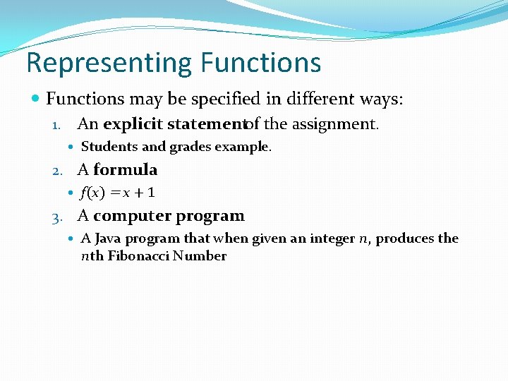 Representing Functions may be specified in different ways: 1. An explicit statementof the assignment.