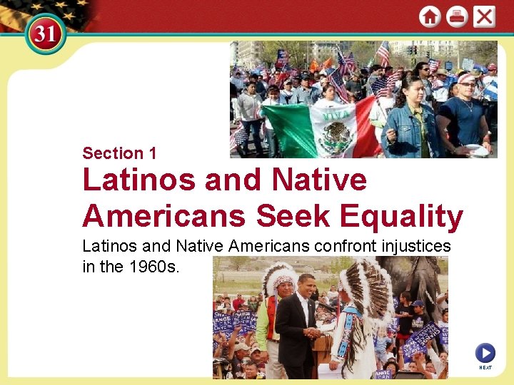 Section 1 Latinos and Native Americans Seek Equality Latinos and Native Americans confront injustices