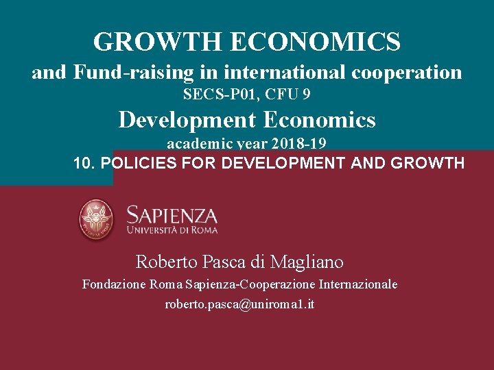 GROWTH ECONOMICS and Fund-raising in international cooperation SECS-P 01, CFU 9 Development Economics academic