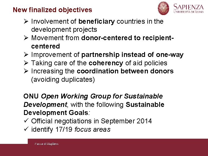 New finalized objectives Ø Involvement of beneficiary countries in the development projects Ø Movement