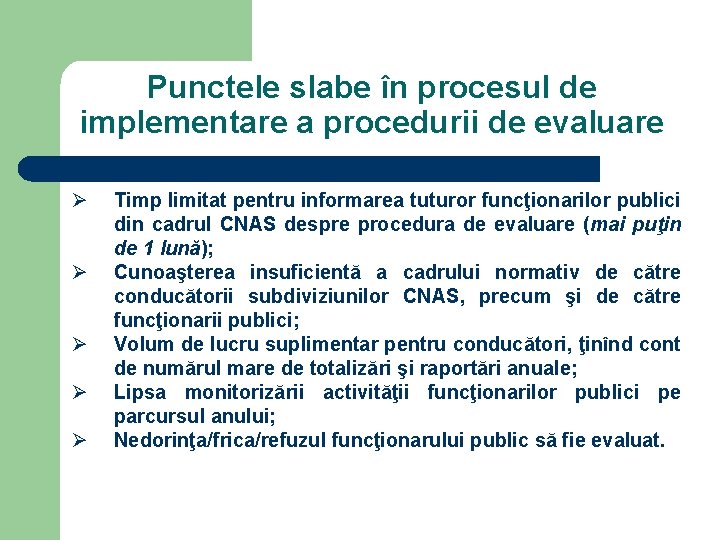 Punctele slabe în procesul de implementare a procedurii de evaluare Ø Ø Ø Timp