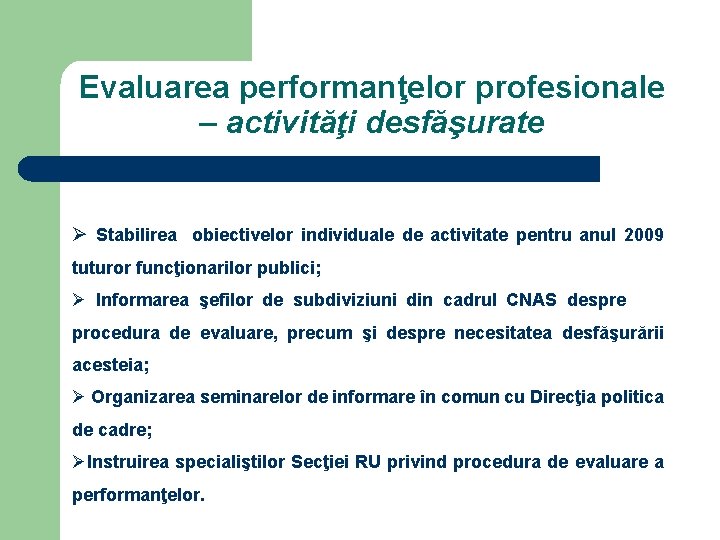 Evaluarea performanţelor profesionale – activităţi desfăşurate Ø Stabilirea obiectivelor individuale de activitate pentru anul