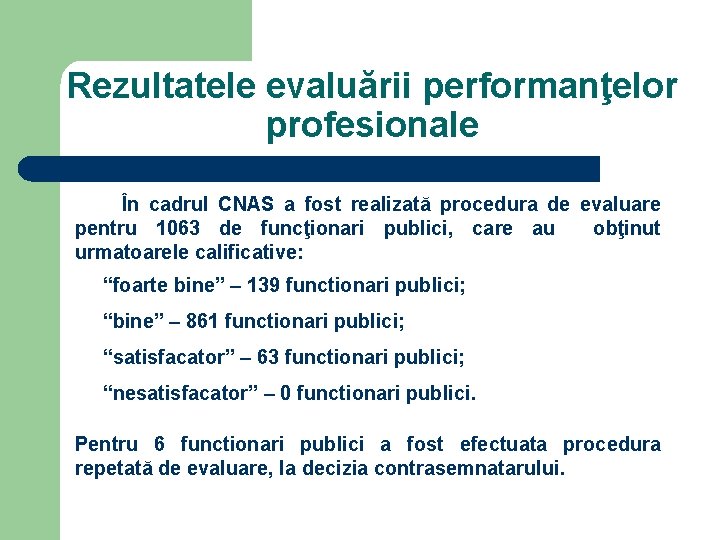 Rezultatele evaluării performanţelor profesionale În cadrul CNAS a fost realizată procedura de evaluare pentru