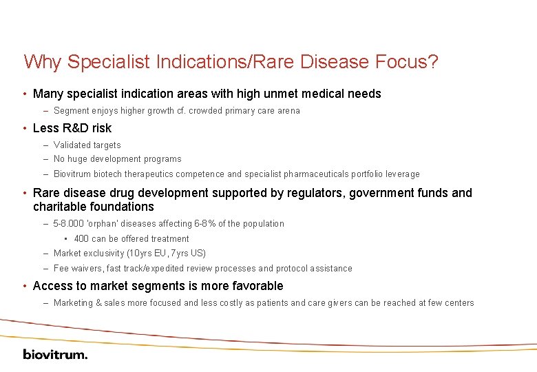 Why Specialist Indications/Rare Disease Focus? • Many specialist indication areas with high unmet medical