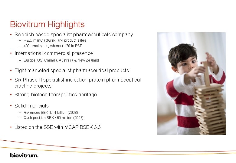 Biovitrum Highlights • Swedish based specialist pharmaceuticals company – R&D, manufacturing and product sales