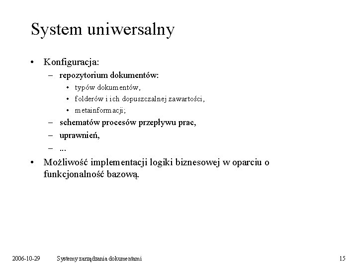 System uniwersalny • Konfiguracja: – repozytorium dokumentów: • typów dokumentów, • folderów i ich