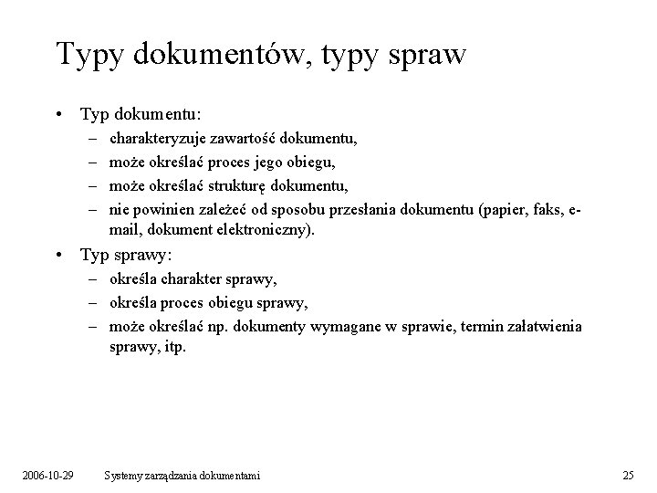 Typy dokumentów, typy spraw • Typ dokumentu: – – charakteryzuje zawartość dokumentu, może określać