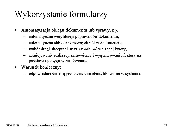 Wykorzystanie formularzy • Automatyzacja obiegu dokumentu lub sprawy, np. : – – automatyczna weryfikacja