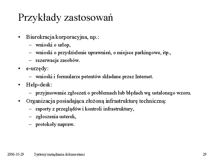 Przykłady zastosowań • Biurokracja korporacyjna, np. : – wnioski o urlop, – wnioski o